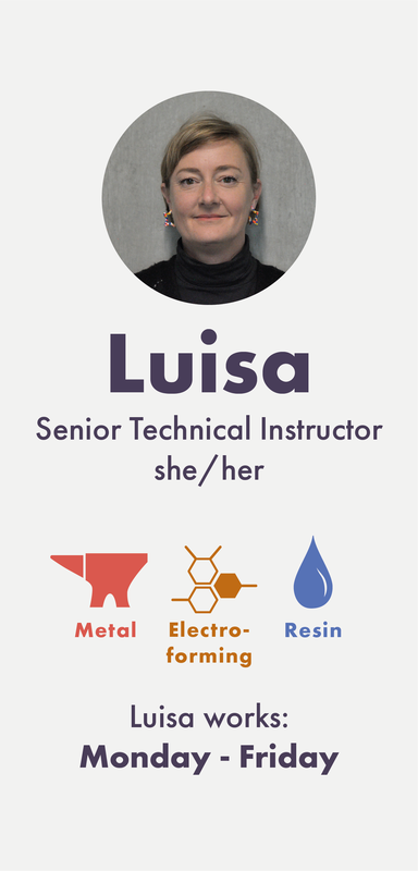 Luisa (she/her) is a Senior Technical Instructor working into Metal, Electroforming, Resin, Glass, Wax and Casting. She also has experience in Laser Cutting. Luisa works full time, Monday to Friday.